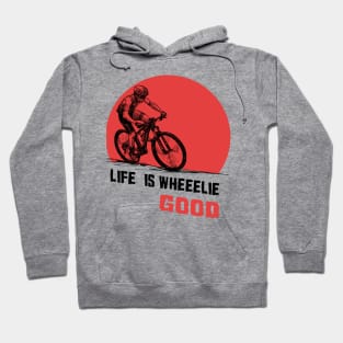 Life is wheeelie good Hoodie